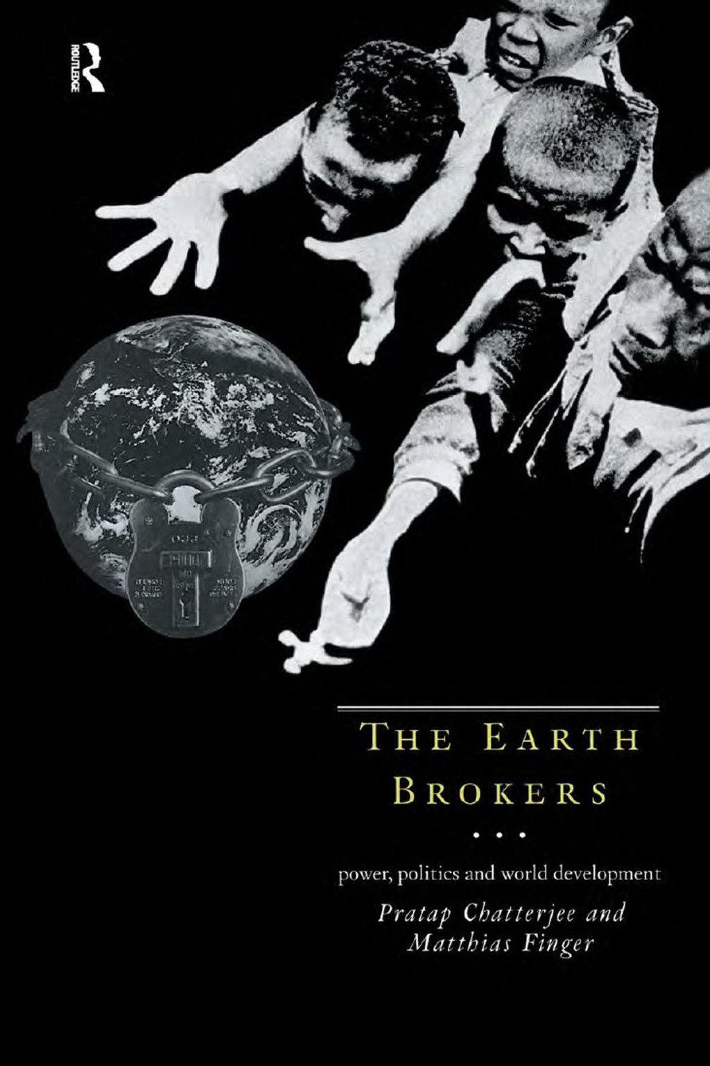 The Earth Brokers Power, Politics and World Development 1st Edition