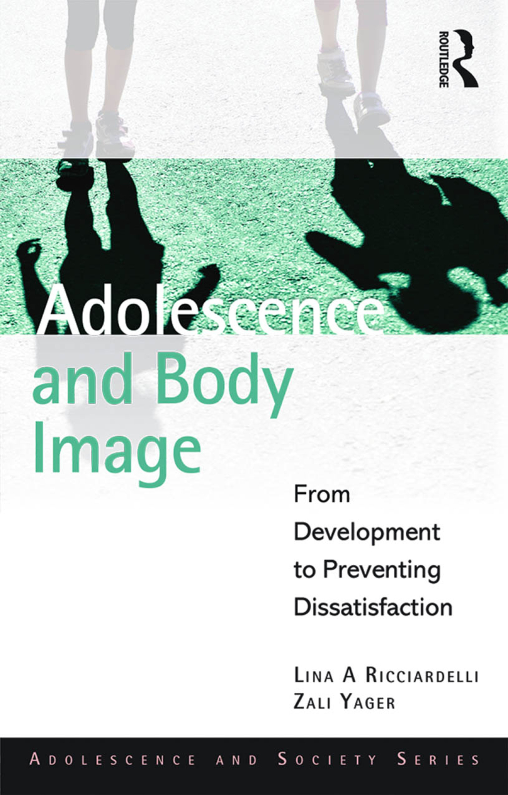 Adolescence and Body Image From Development to Preventing Dissatisfaction 1st Edition