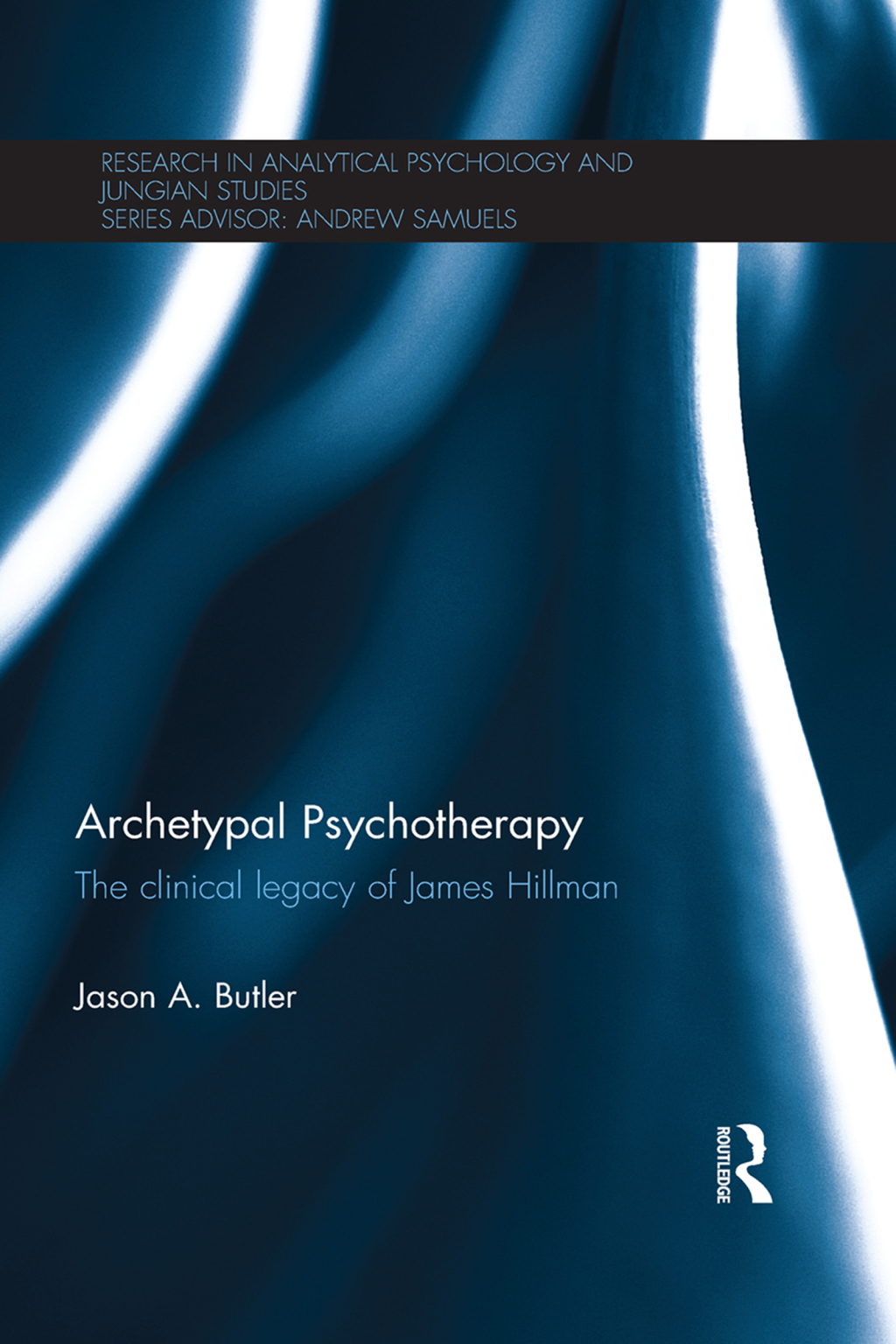 Archetypal Psychotherapy The clinical legacy of James Hillman 1st Edition