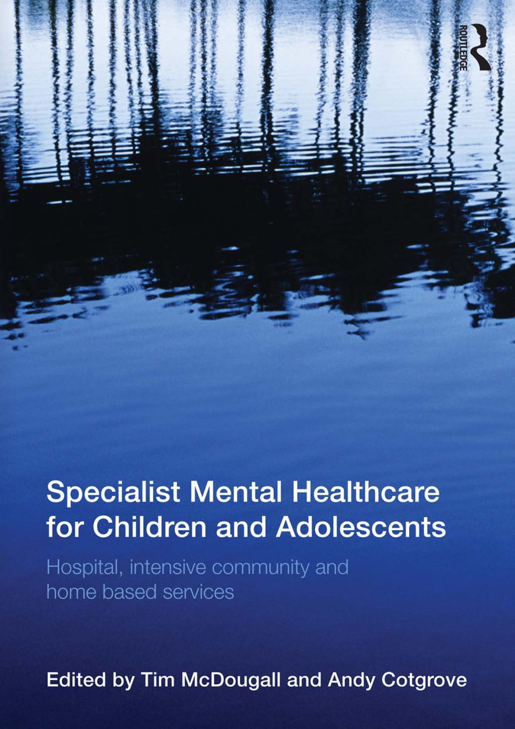 Specialist Mental Healthcare for Children and Adolescents Hospital, Intensive Community and Home Based Services 1st Edition