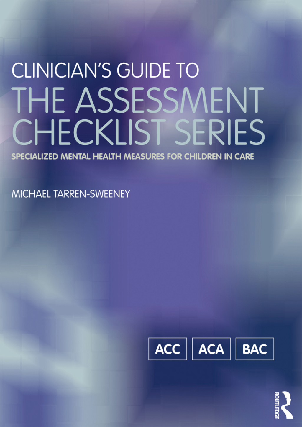 Clinician's Guide to the Assessment Checklist Series Specialized mental health measures for children in care 1st Edition