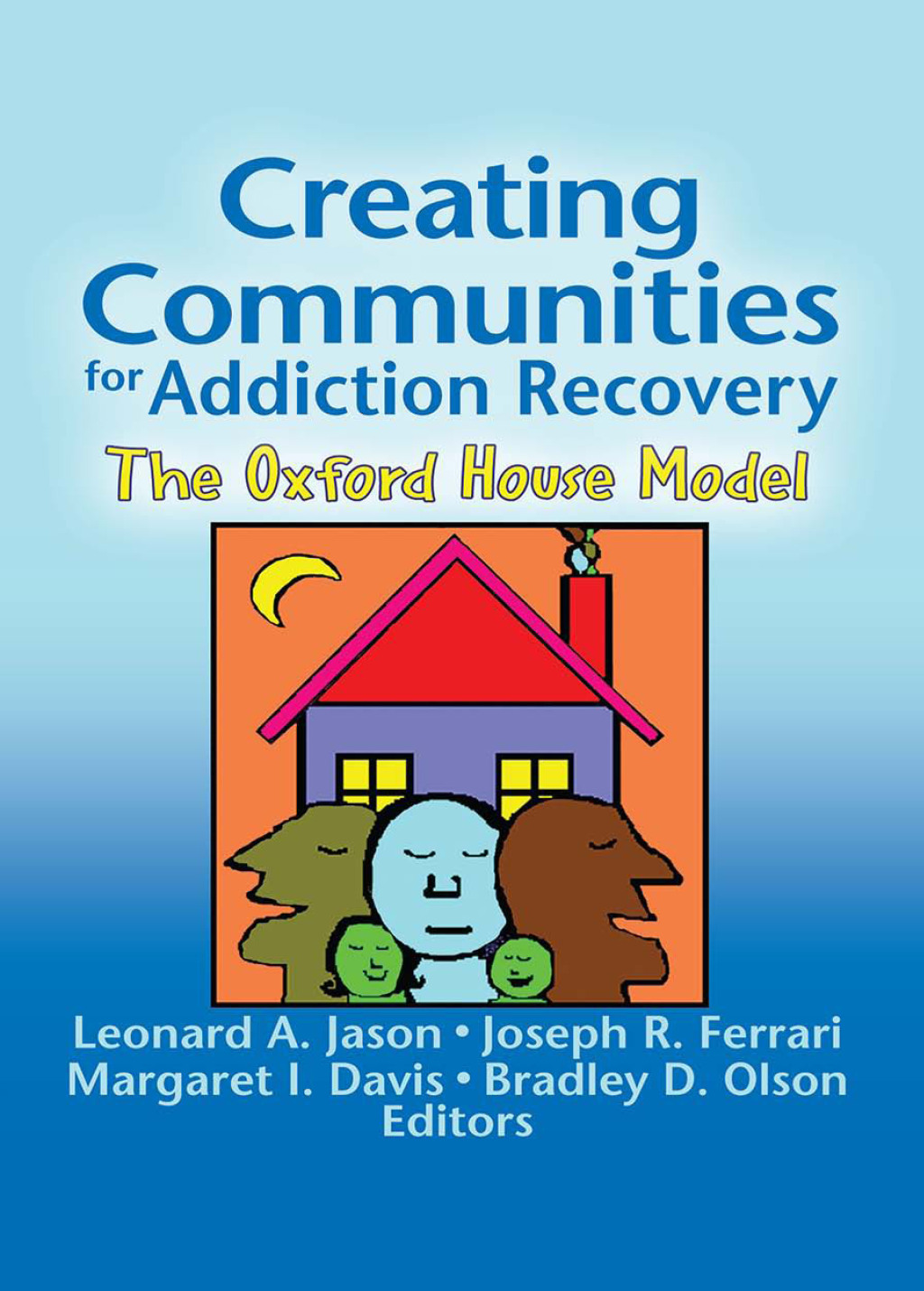 Creating Communities for Addiction Recovery The Oxford House Model 1st Edition