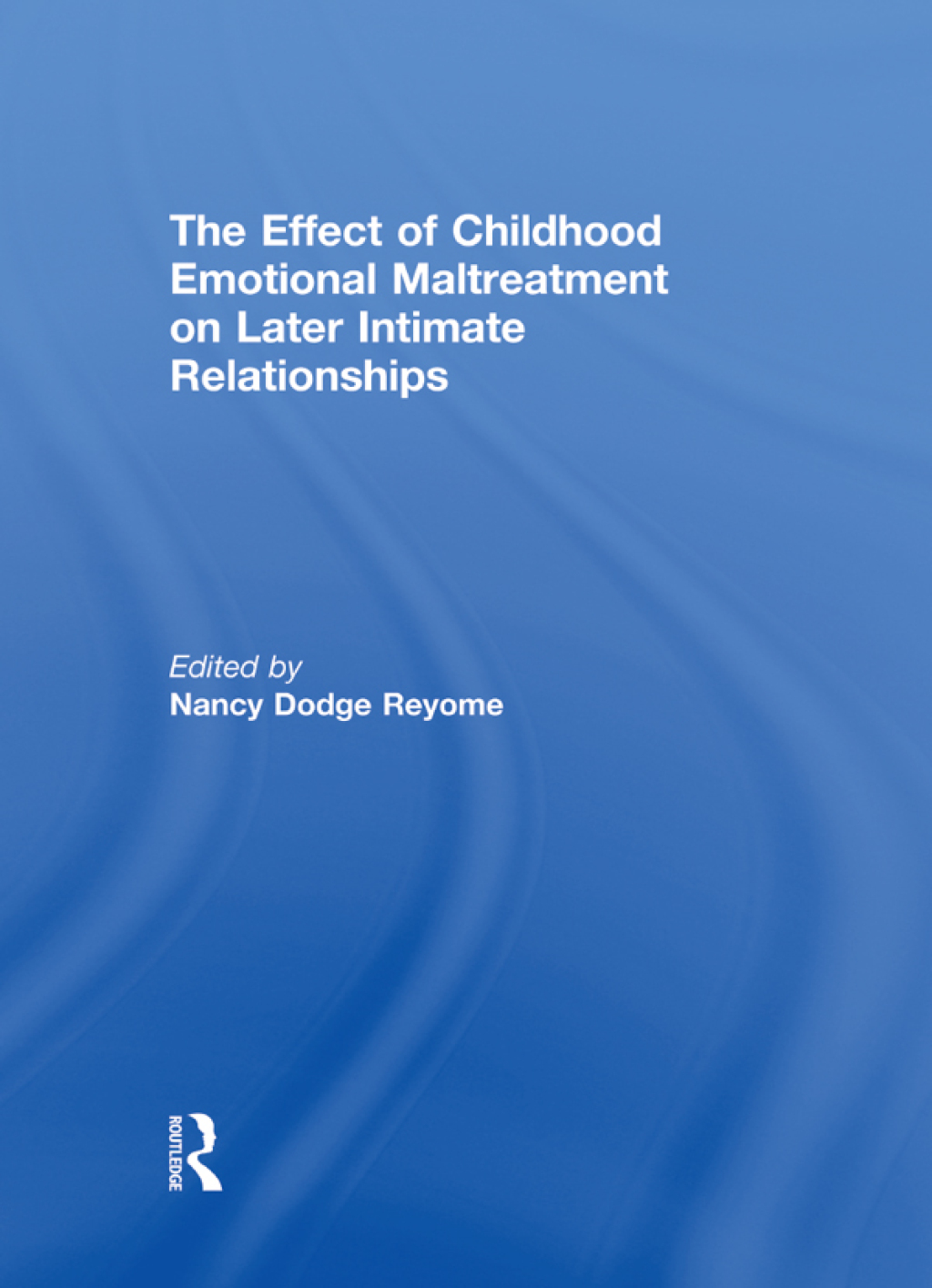 The Effect of Childhood Emotional Maltreatment on Later Intimate Relationships 1st Edition