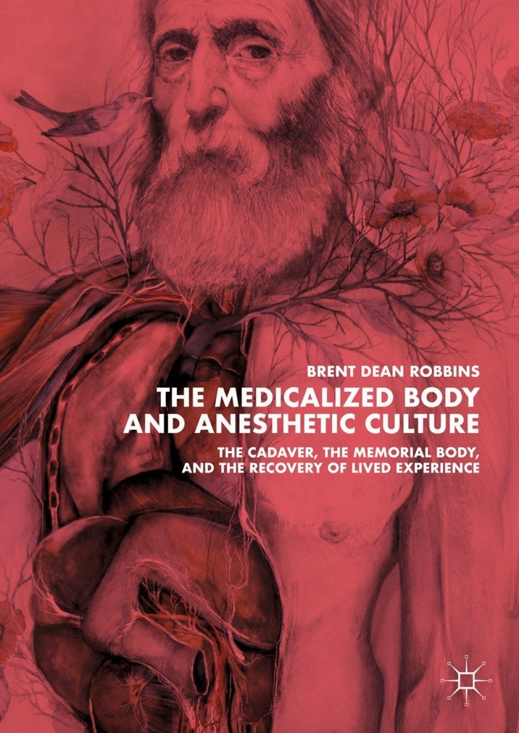 The Medicalized Body and Anesthetic Culture The Cadaver, the Memorial Body, and the Recovery of Lived Experience 