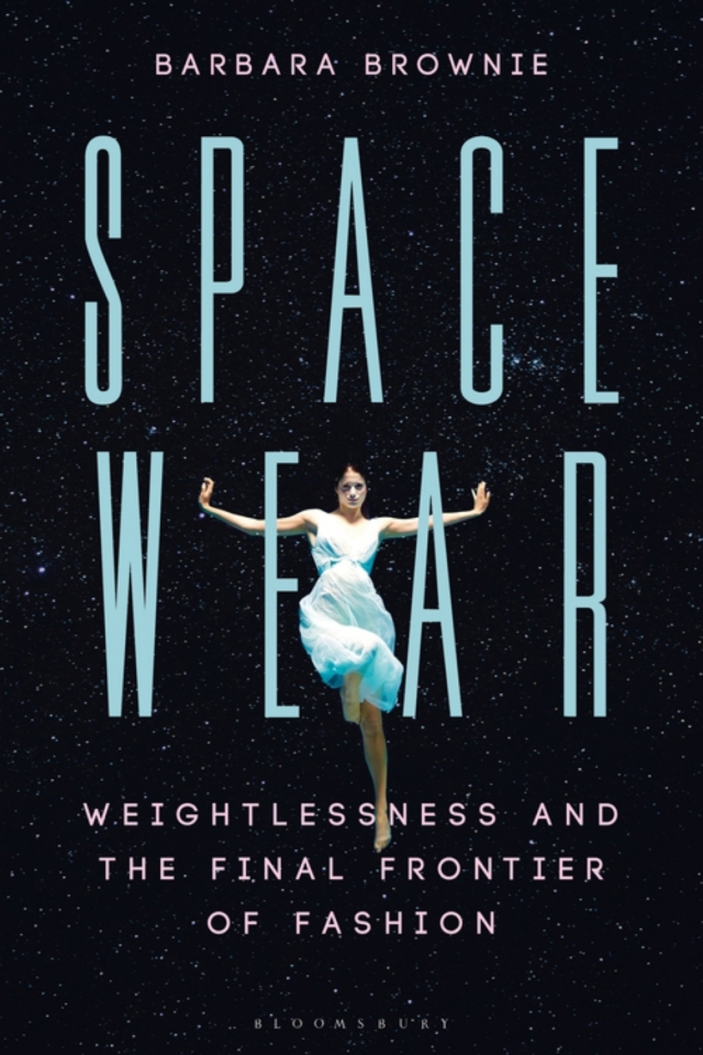 Spacewear Weightlessness and the Final Frontier of Fashion 1st Edition