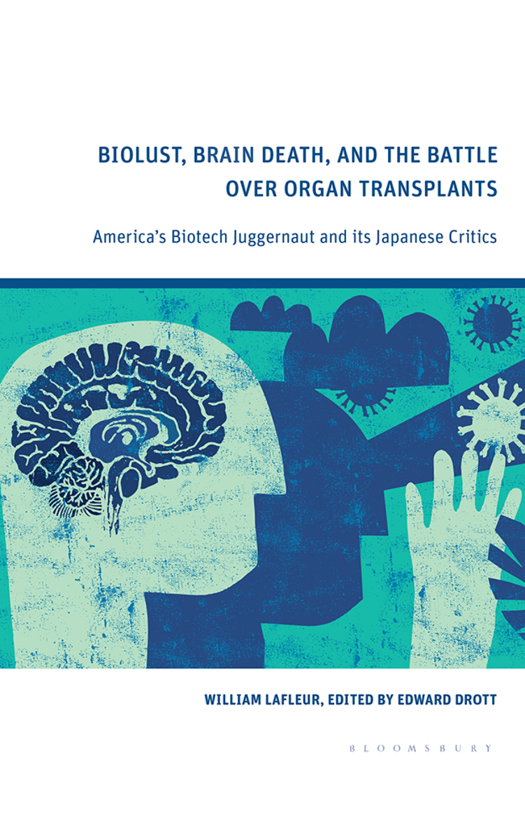 Biolust, Brain Death, and the Battle Over Organ Transplants America’s Biotech Juggernaut and its Japanese Critics 1st Edition