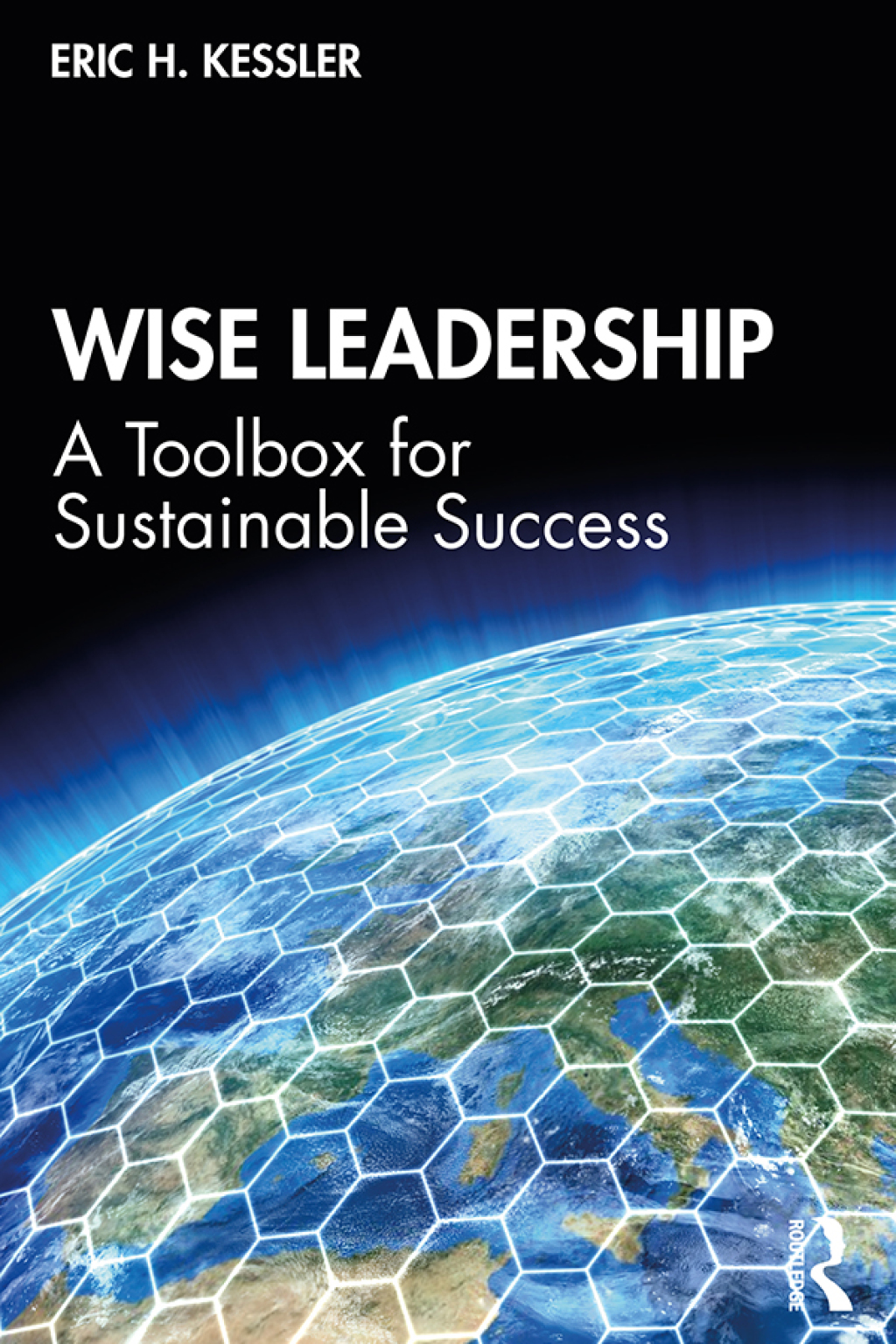 Wise Leadership A Toolbox for Sustainable Success 1st Edition