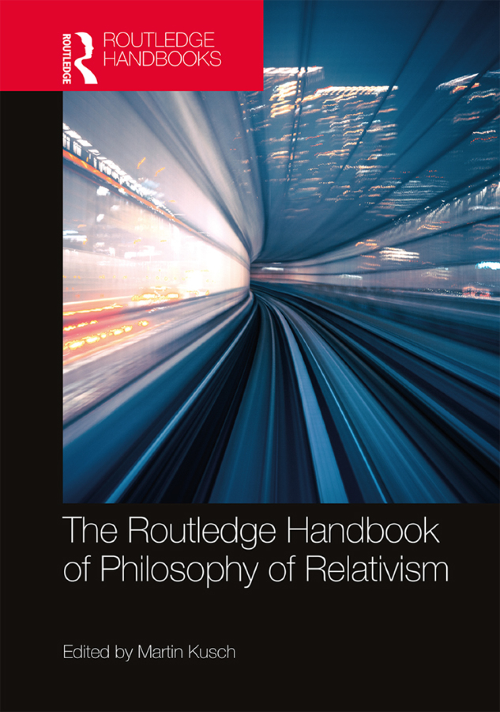 The Routledge Handbook of Philosophy of Relativism 1st Edition