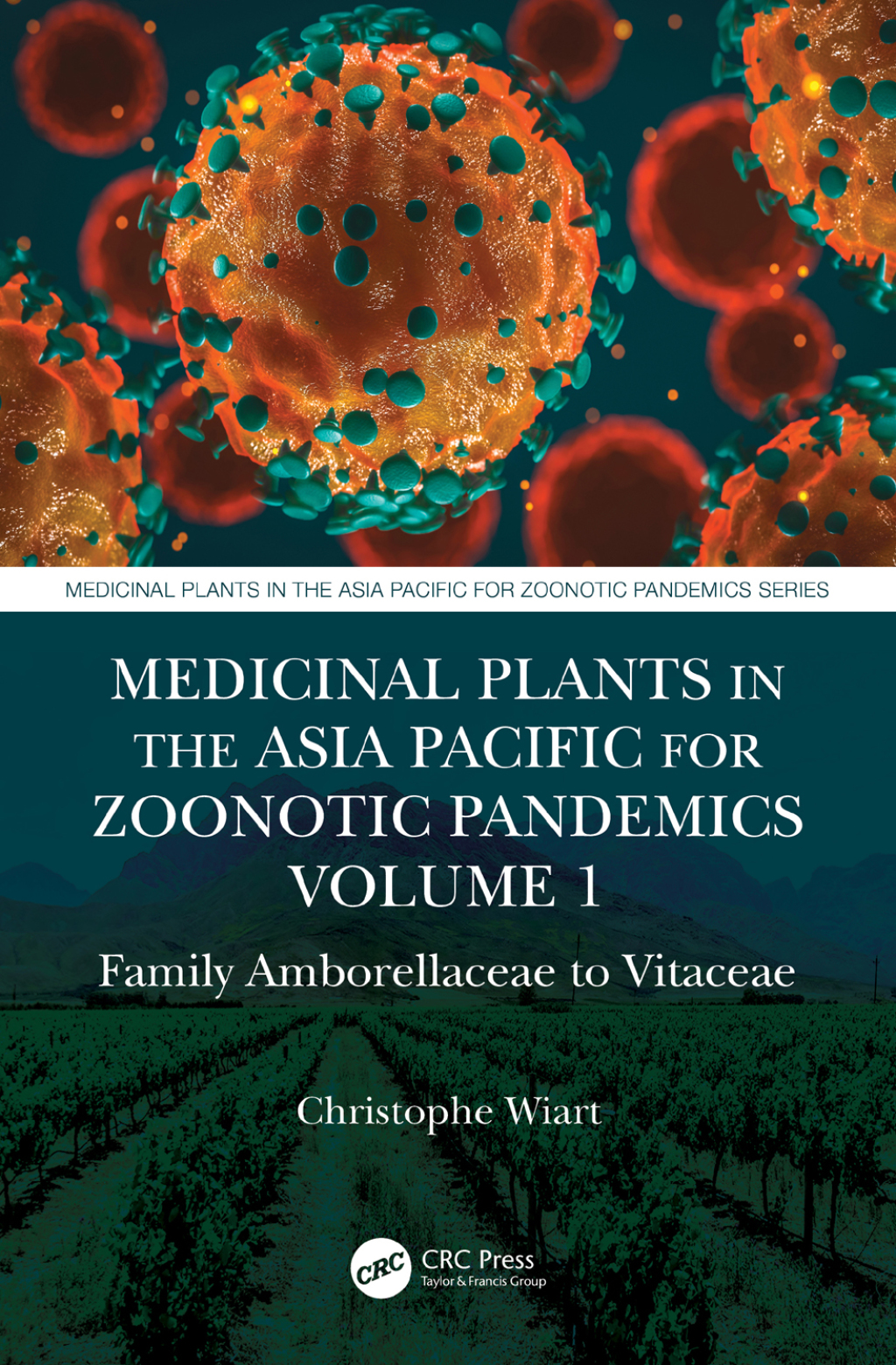 Medicinal Plants in the Asia Pacific for Zoonotic Pandemics, Volume 1 Family Amborellaceae to Vitaceae 1st Edition