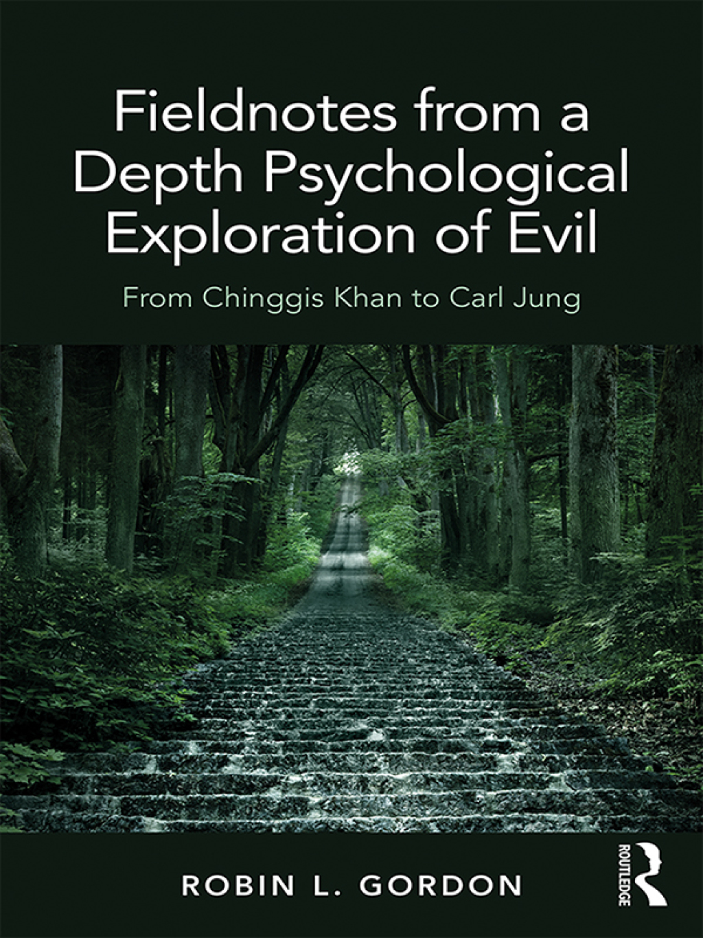 Fieldnotes from a Depth Psychological Exploration of Evil From Chinggis Khan to Carl Jung 1st Edition