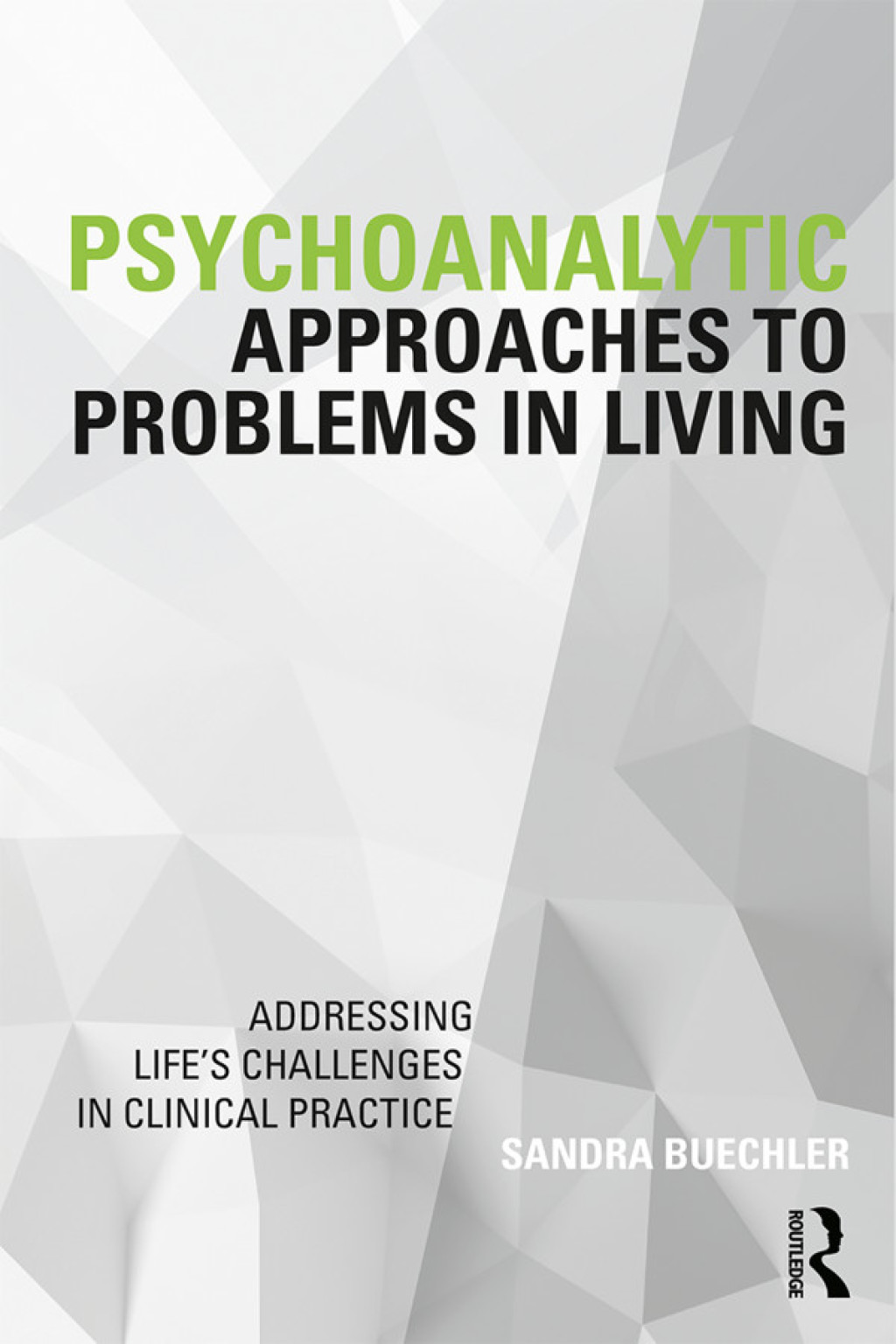 Psychoanalytic Approaches to Problems in Living Addressing Life's Challenges in Clinical Practice 1st Edition