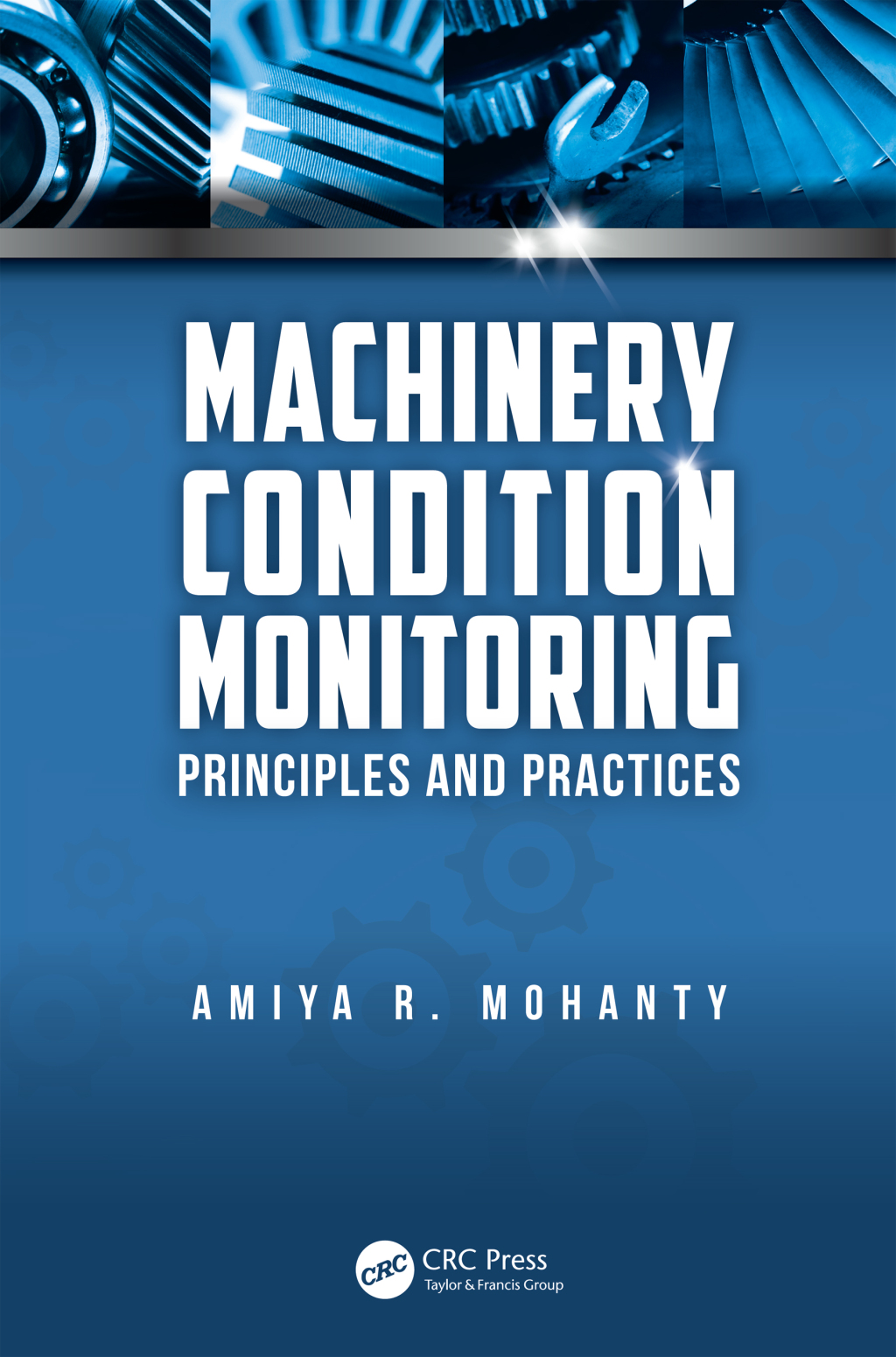 Machinery Condition Monitoring Principles and Practices 1st Edition