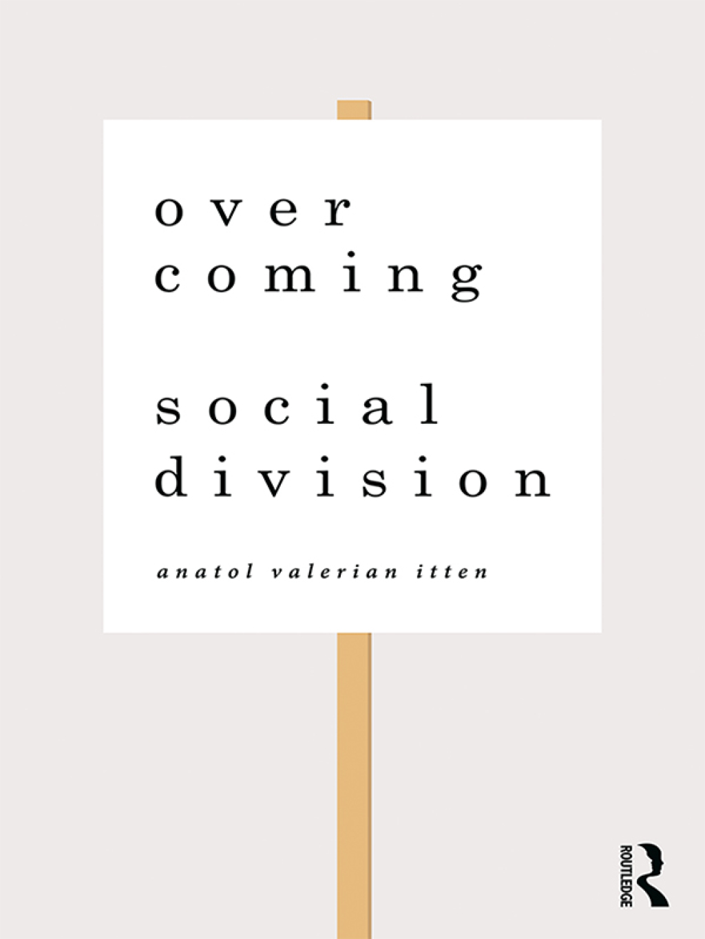 Overcoming Social Division Conflict Resolution in Times of Polarization and Democratic Disconnection 1st Edition