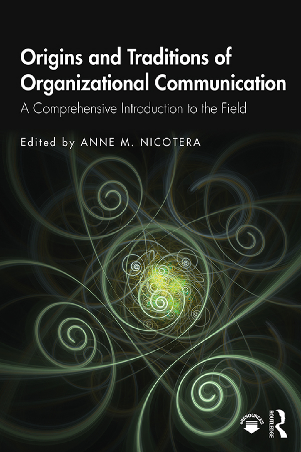 Origins and Traditions of Organizational Communication A Comprehensive Introduction to the Field 1st Edition