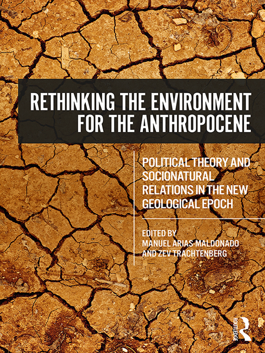 Rethinking the Environment for the Anthropocene Political Theory and Socionatural Relations in the New Geological Epoch 1st Edition