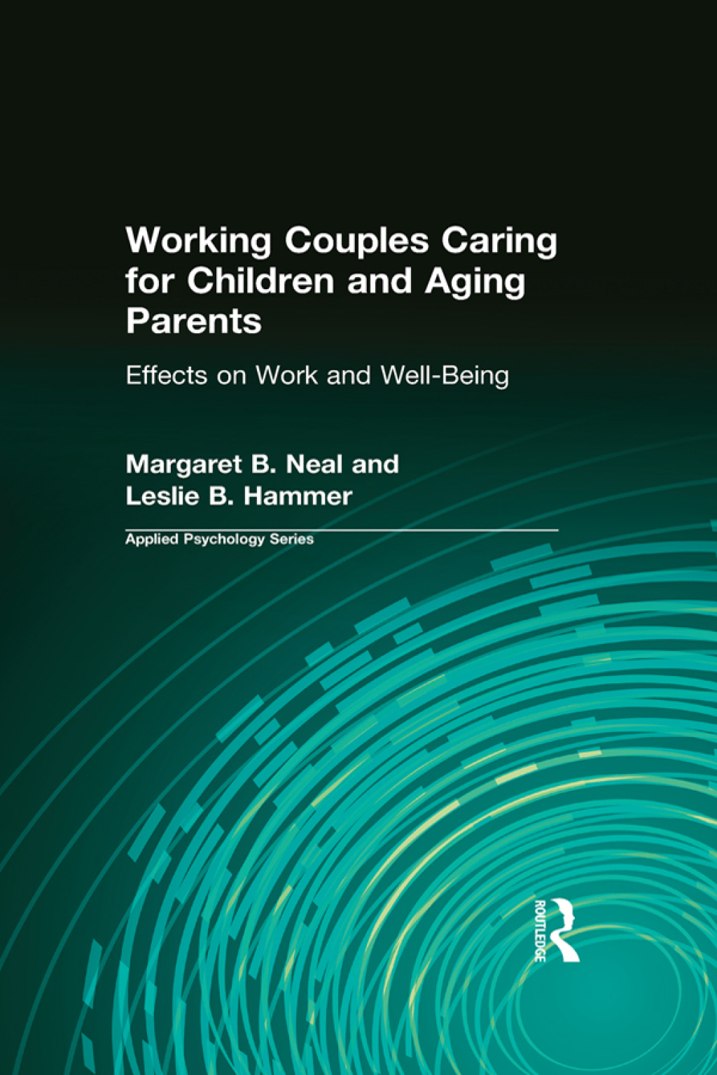 Working Couples Caring for Children and Aging Parents Effects on Work and Well-Being 1st Edition