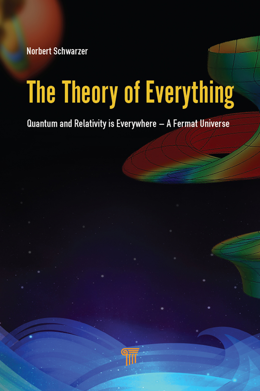 The Theory of Everything Quantum and Relativity is everywhere – A Fermat Universe 1st Edition