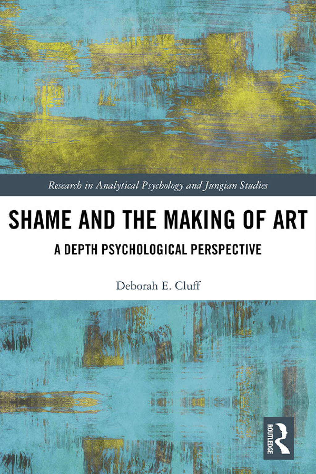Shame and the Making of Art A Depth Psychological Perspective 1st Edition