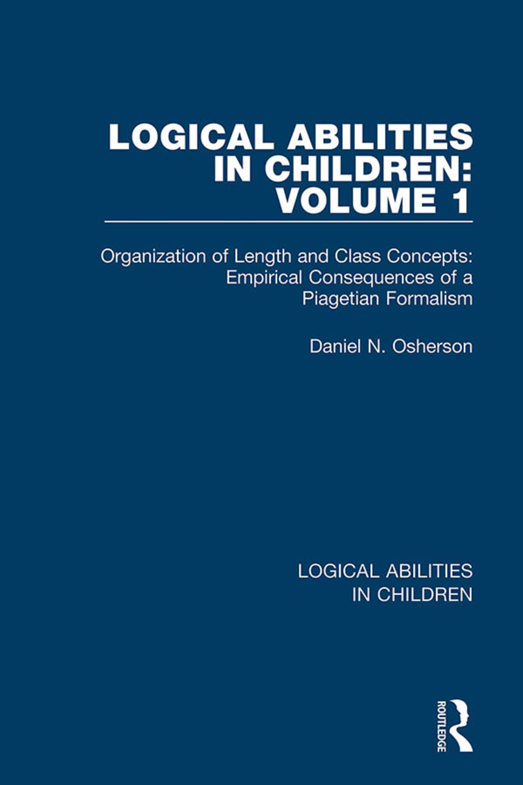 Logical Abilities in Children: Volume 1 Organization of Length and Class Concepts: Empirical Consequences of a Piagetian Formalism 1st Edition