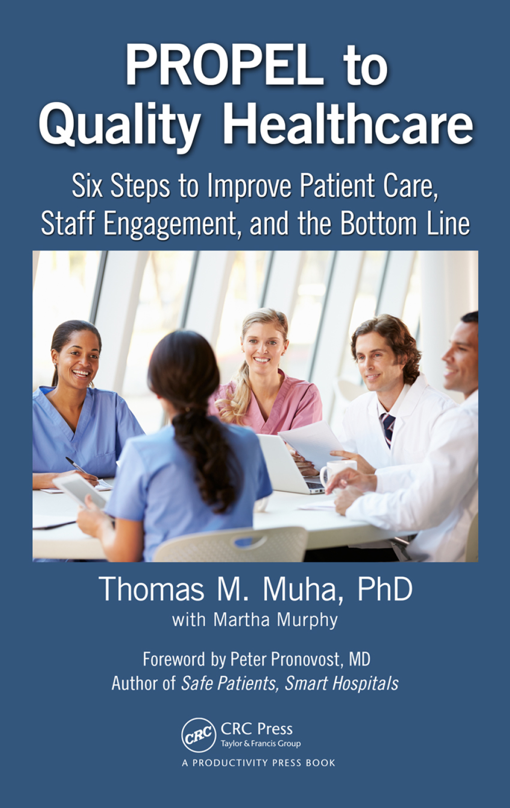 PROPEL to Quality Healthcare Six Steps to Improve Patient Care, Staff Engagement, and the Bottom Line 1st Edition