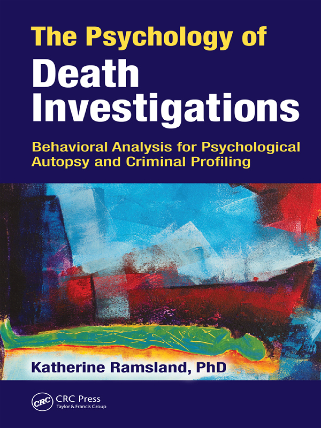 The Psychology of Death Investigations Behavioral Analysis for Psychological Autopsy and Criminal Profiling 1st Edition