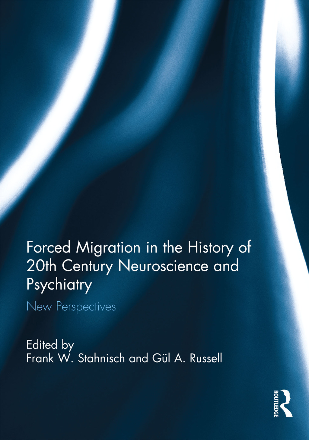 Forced Migration in the History of 20th Century Neuroscience and Psychiatry New Perspectives 1st Edition