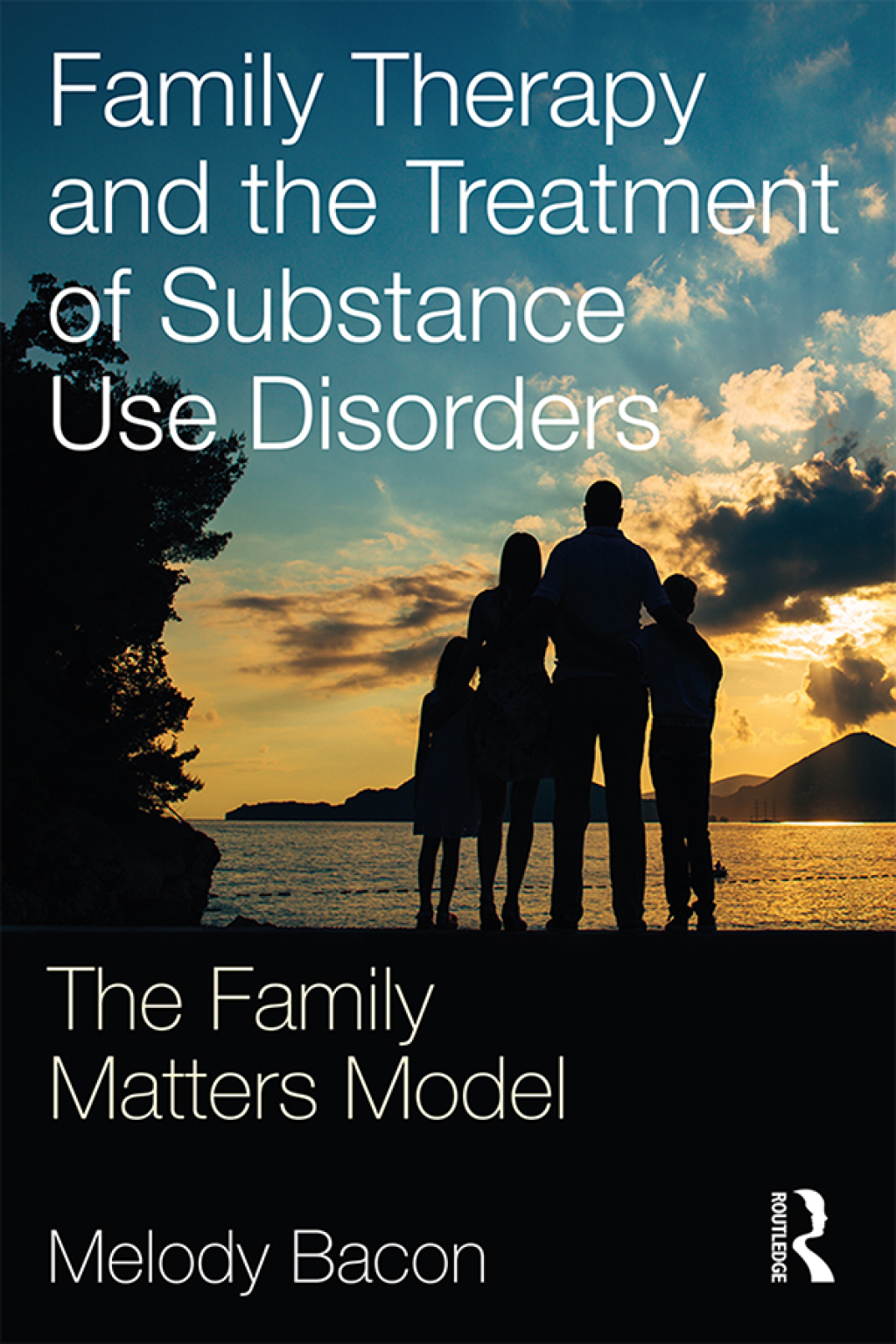 Family Therapy and the Treatment of Substance Use Disorders The Family Matters Model 1st Edition