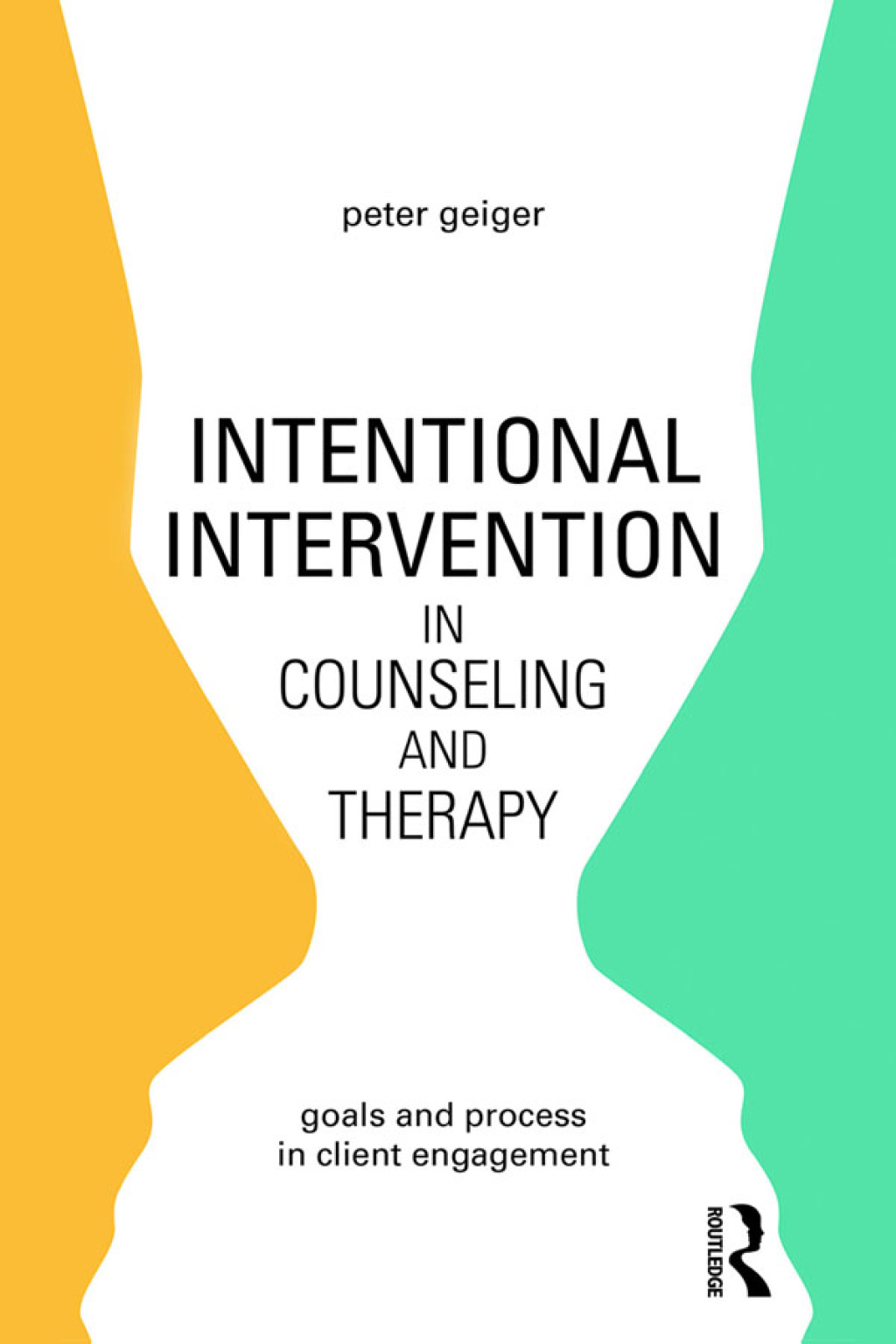 Intentional Intervention in Counseling and Therapy Goals and process in client engagement 1st Edition