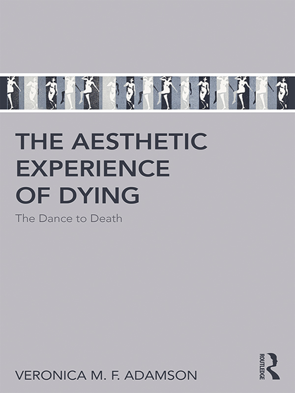 The Aesthetic Experience of Dying The Dance to Death 1st Edition