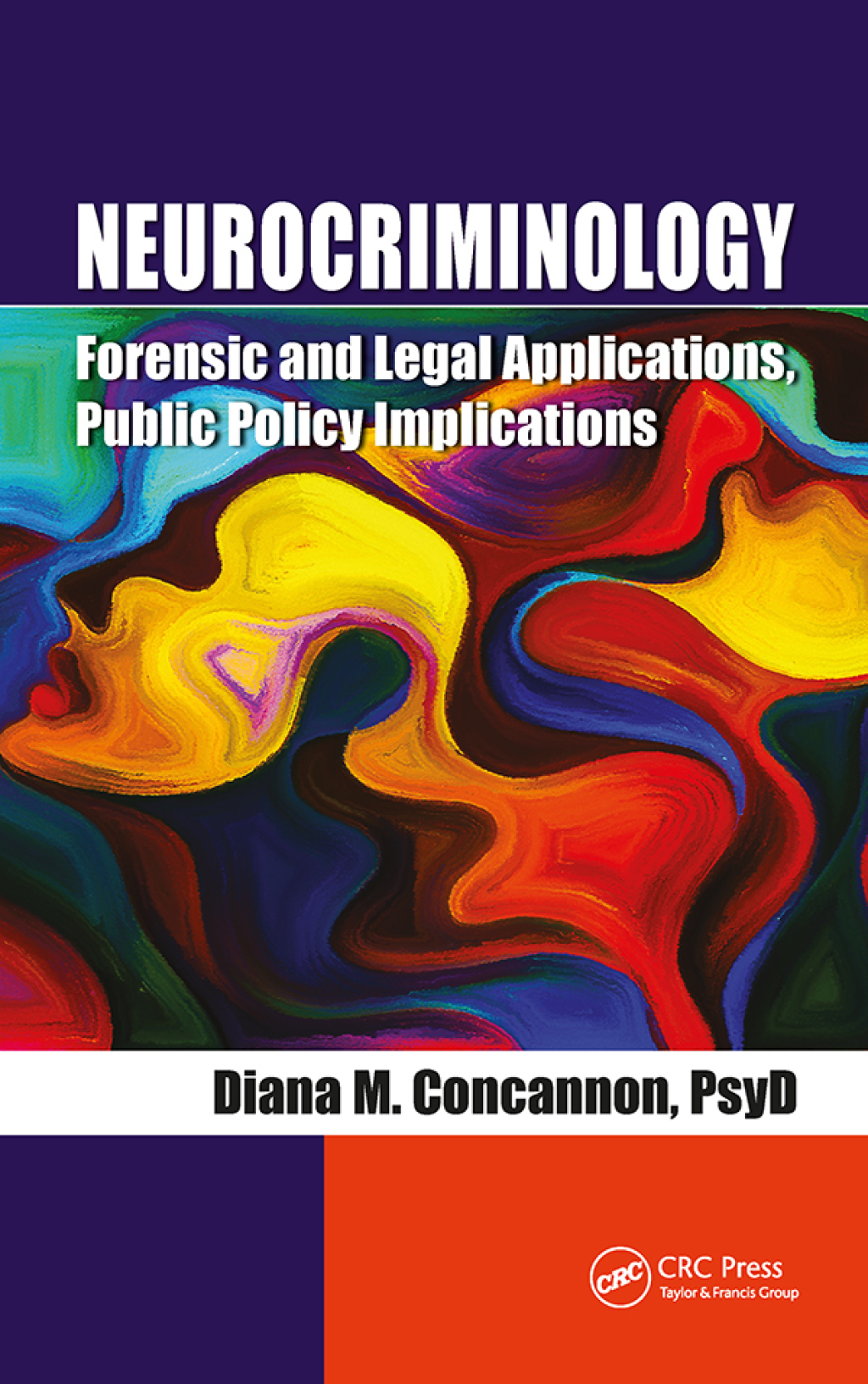 Neurocriminology Forensic and Legal Applications, Public Policy Implications 1st Edition