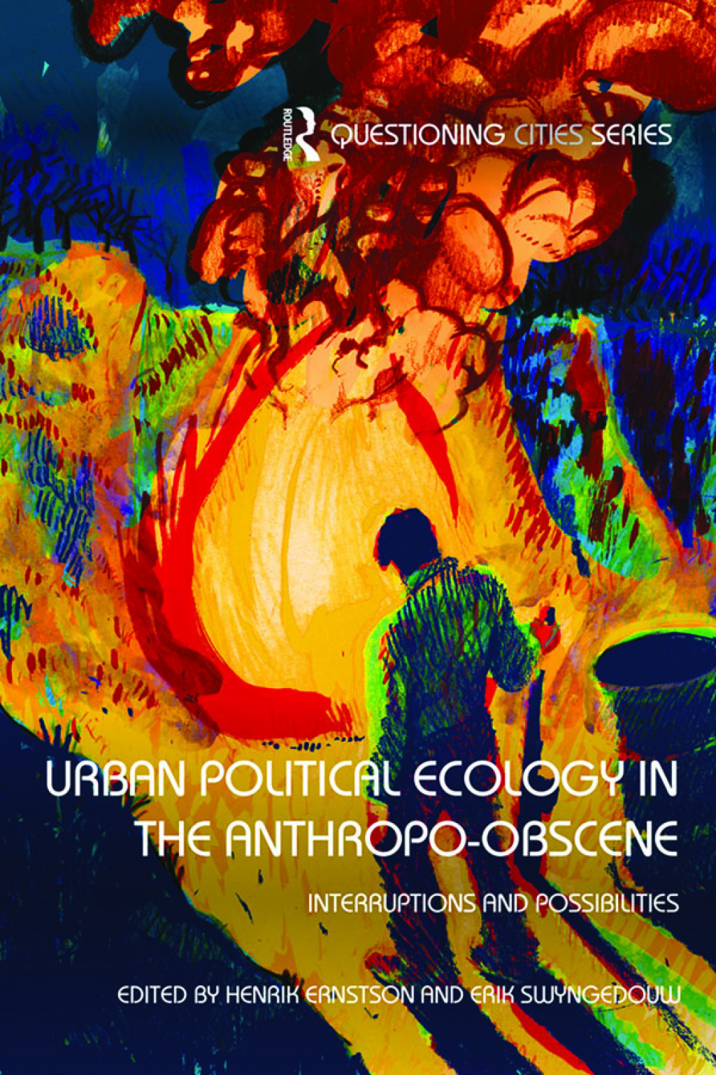 Urban Political Ecology in the Anthropo-obscene Interruptions and Possibilities 1st Edition