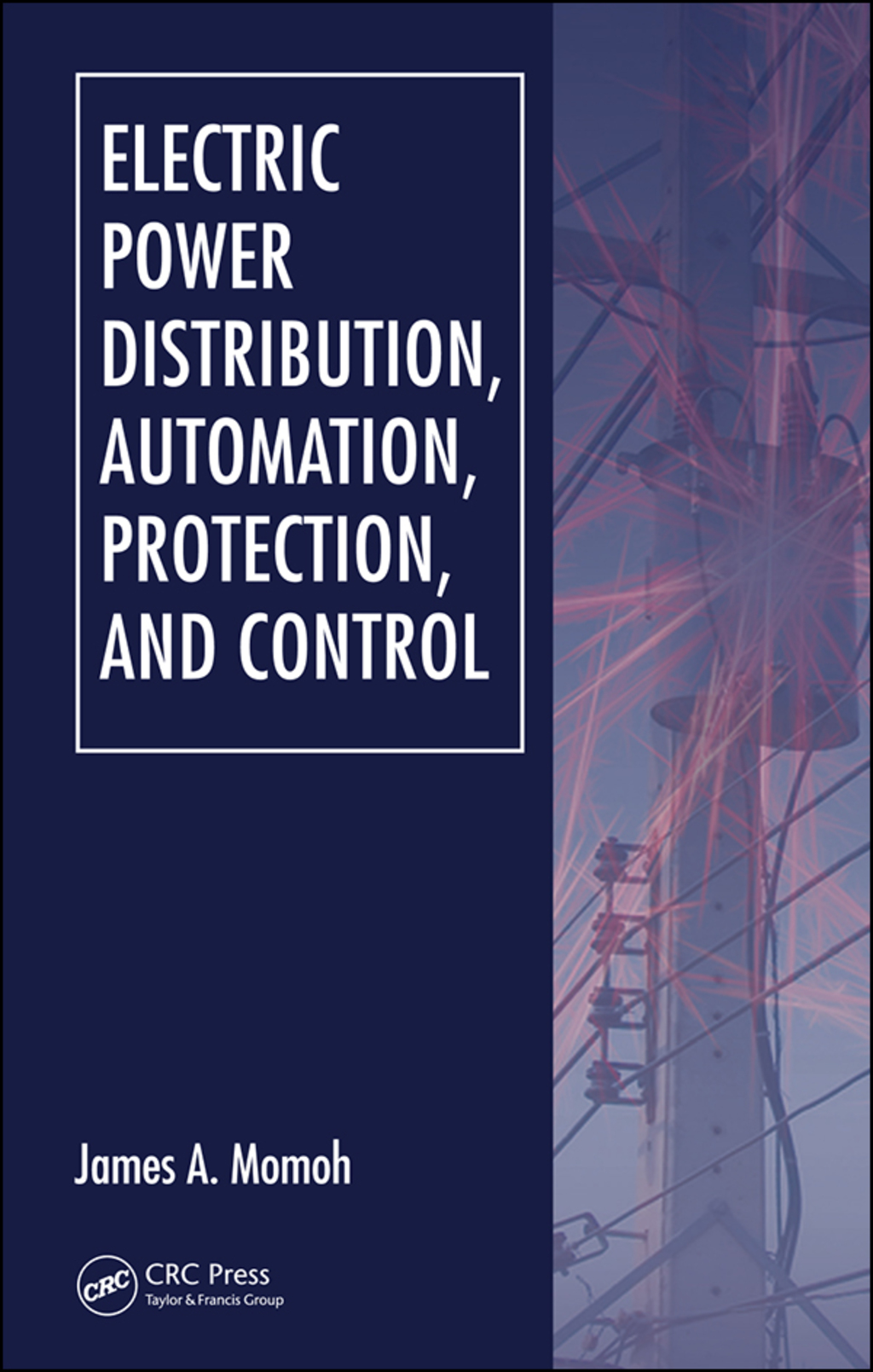 Electric Power Distribution, Automation, Protection, and Control 1st Edition