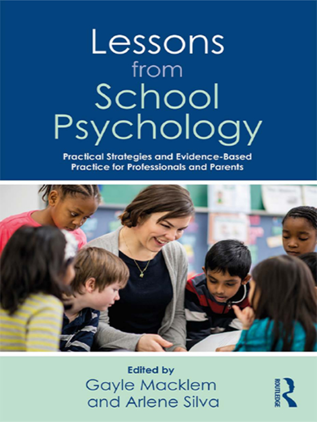Lessons from School Psychology Practical Strategies and Evidence-Based Practice for Professionals and Parents 1st Edition