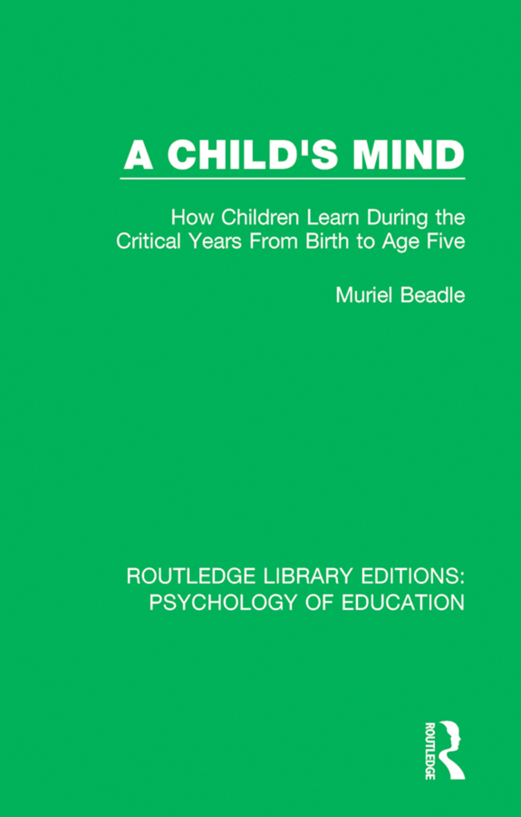 A Child's Mind How Children Learn During the Critical Years from Birth to Age Five Years 1st Edition