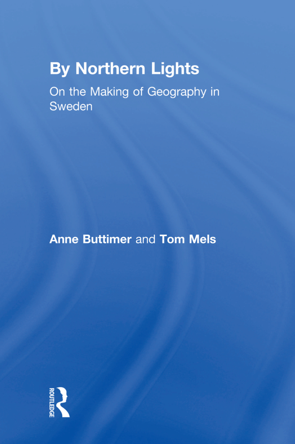 By Northern Lights On the Making of Geography in Sweden 1st Edition