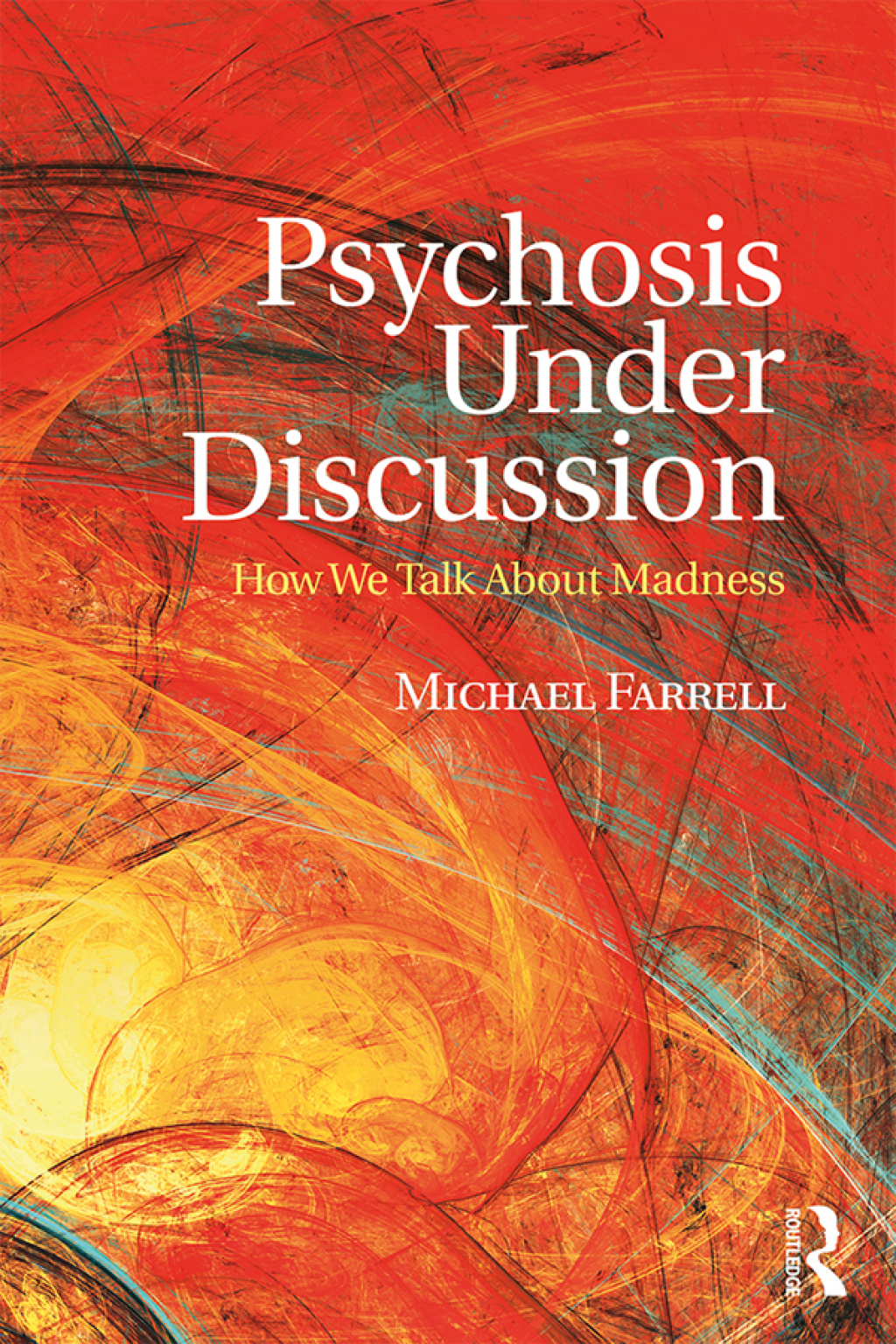 Psychosis Under Discussion How We Talk About Madness 1st Edition