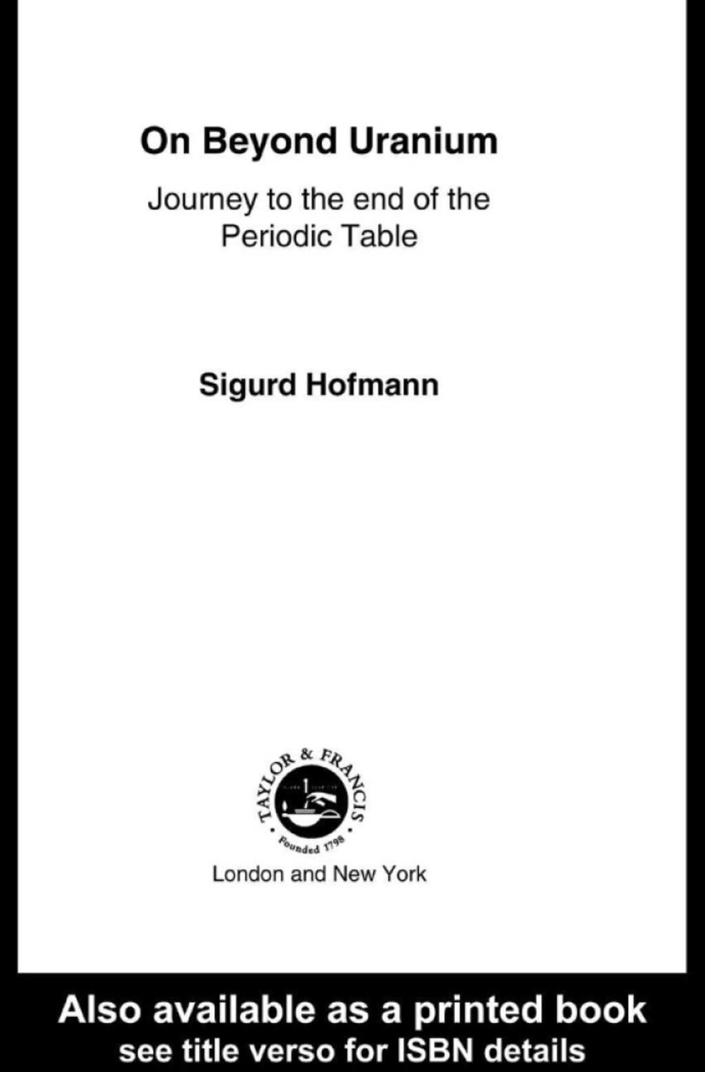 On Beyond Uranium Journey to the End of the Periodic Table 1st Edition