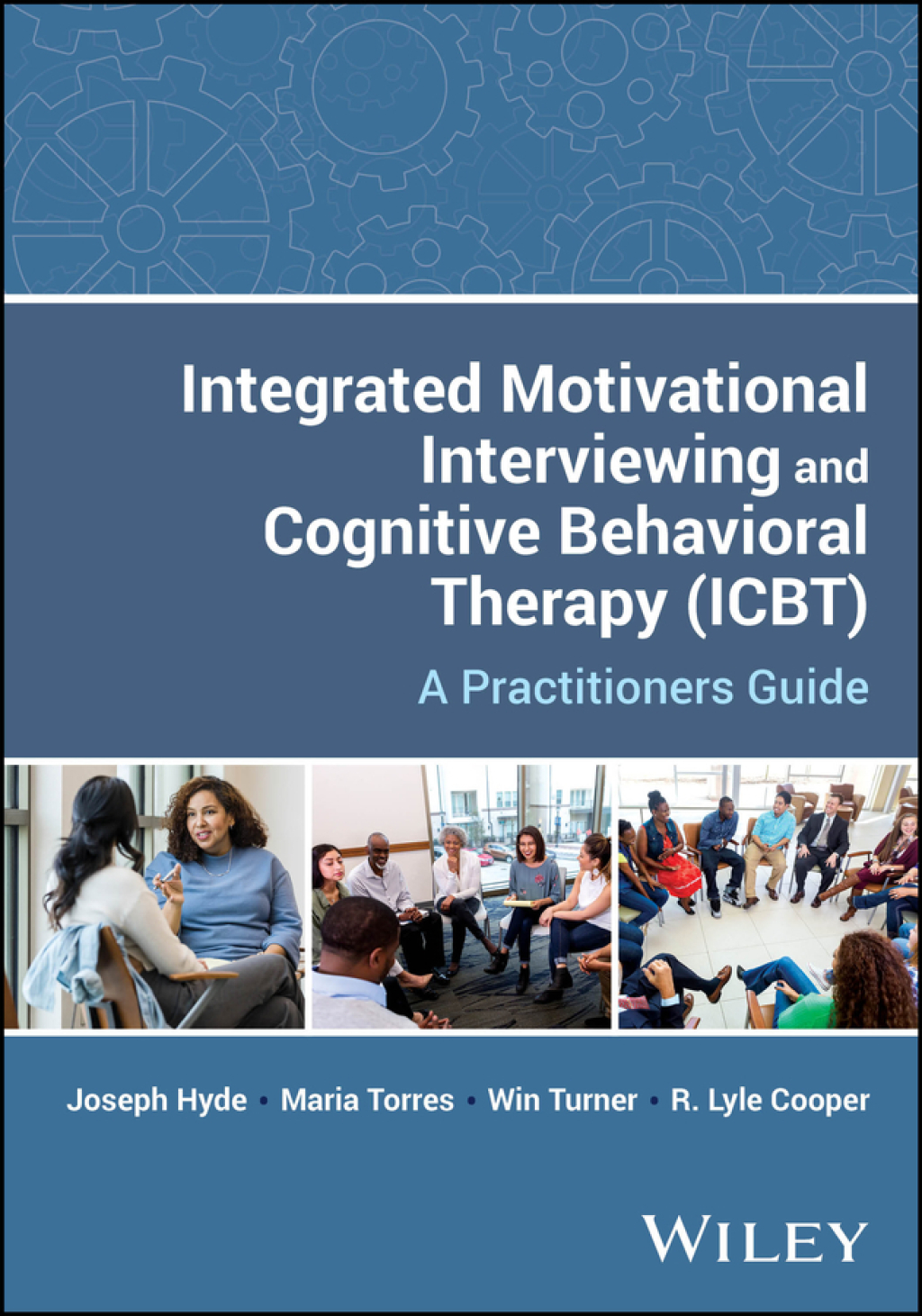 Integrated Motivational Interviewing and Cognitive Behavioral Therapy (ICBT) A Practitioners Guide 1st Edition
