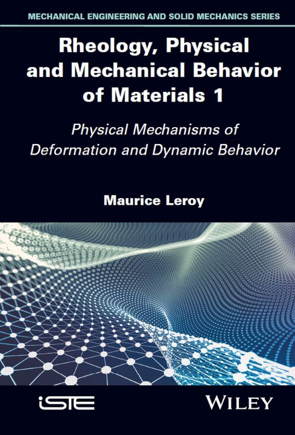 Rheology, Physical and Mechanical Behavior of Materials 1 Physical Mechanisms of Deformation and Dynamic Behavior 1st Edition