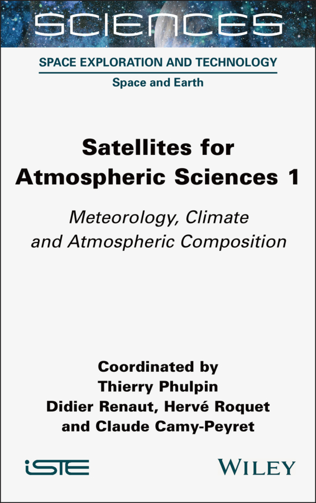 Satellites for Atmospheric Sciences 1 Meteorology, Climate and Atmospheric Composition 1st Edition