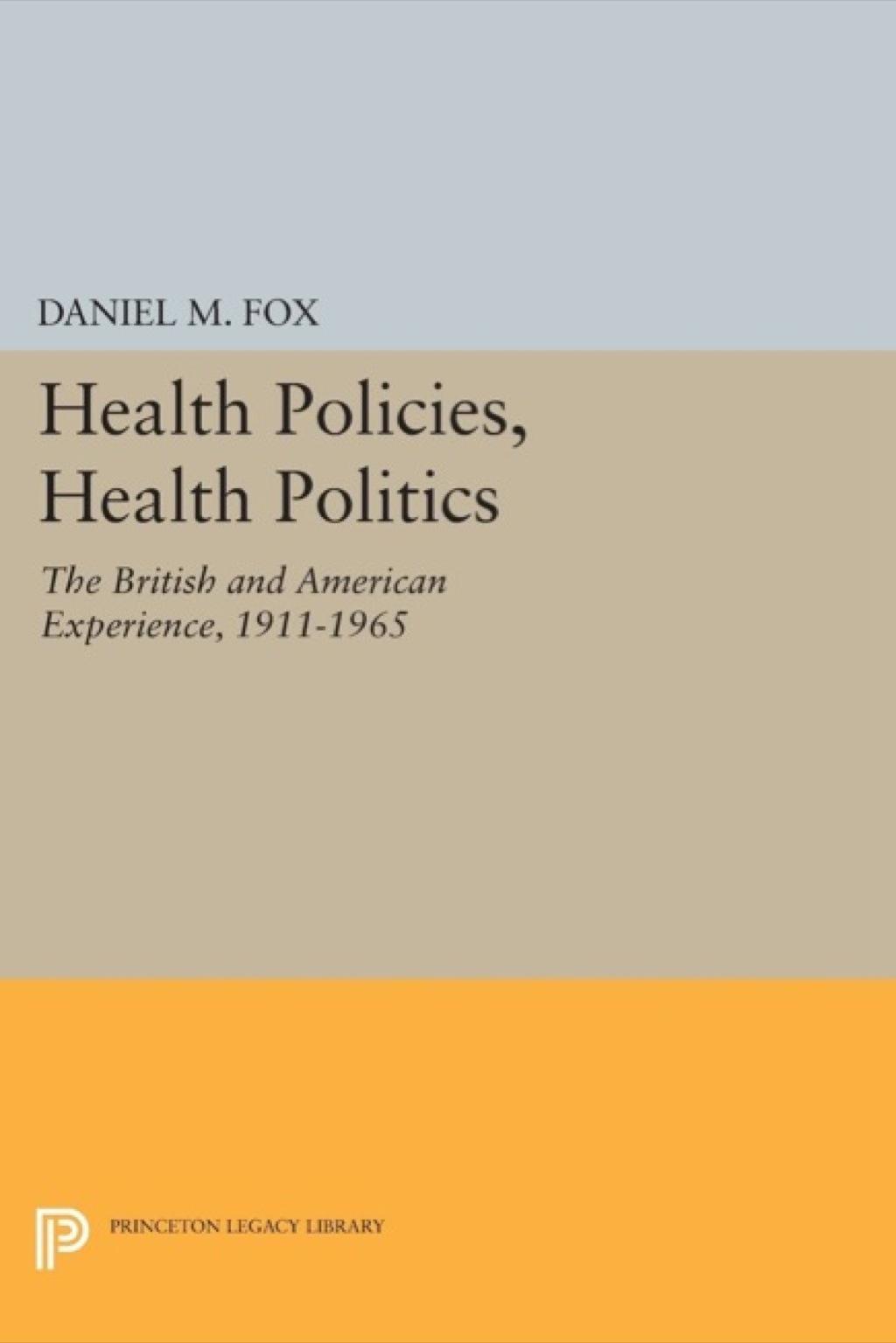Health Policies, Health Politics The British and American Experience, 1911-1965 