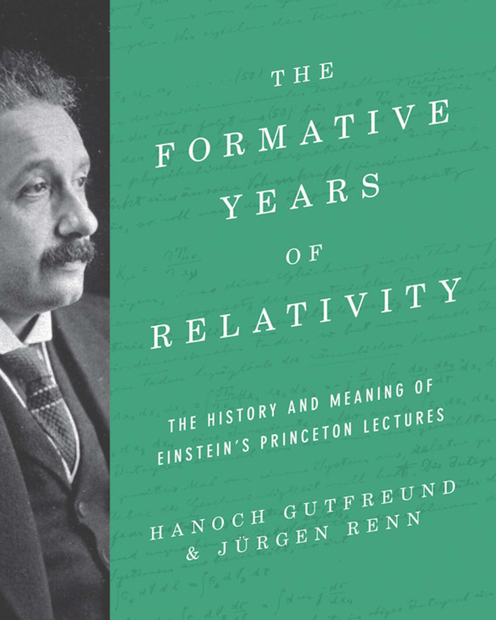 The Formative Years of Relativity The History and Meaning of Einstein's Princeton Lectures 
