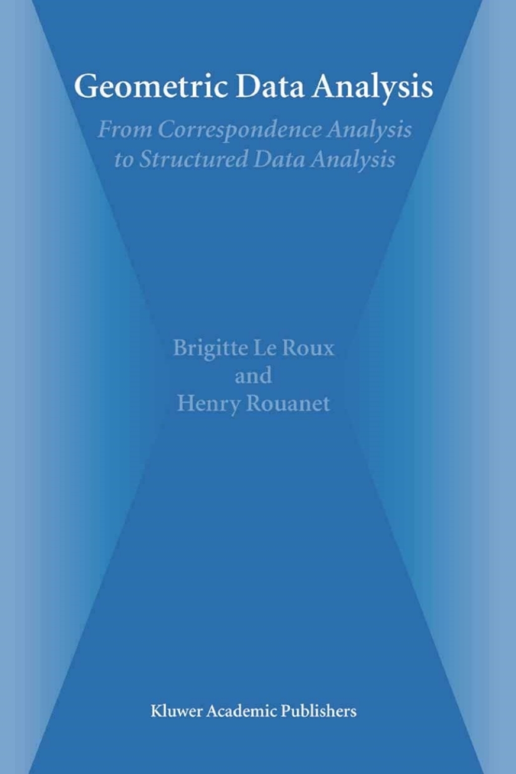 Geometric Data Analysis From Correspondence Analysis to Structured Data Analysis 