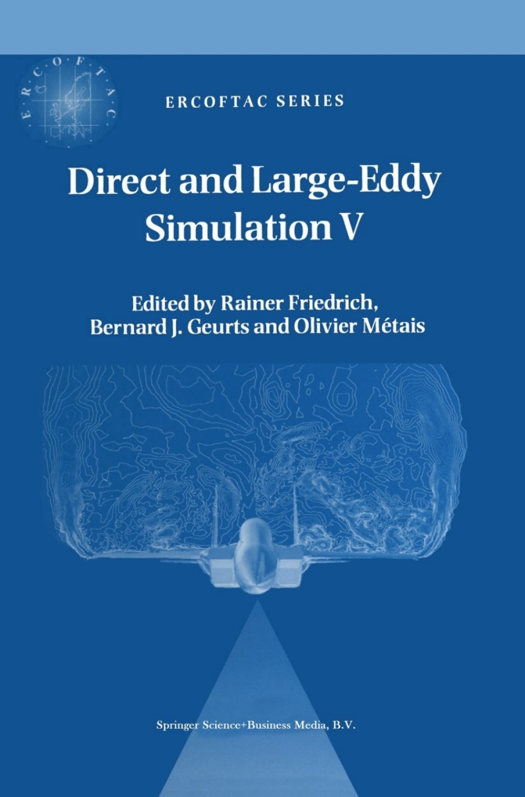 Direct and Large-Eddy Simulation V Proceedings of the fifth international ERCOFTAC Workshop on direct and large-eddy simulation held at the Munich University of Technology, August 27–29, 2003 1st Edition