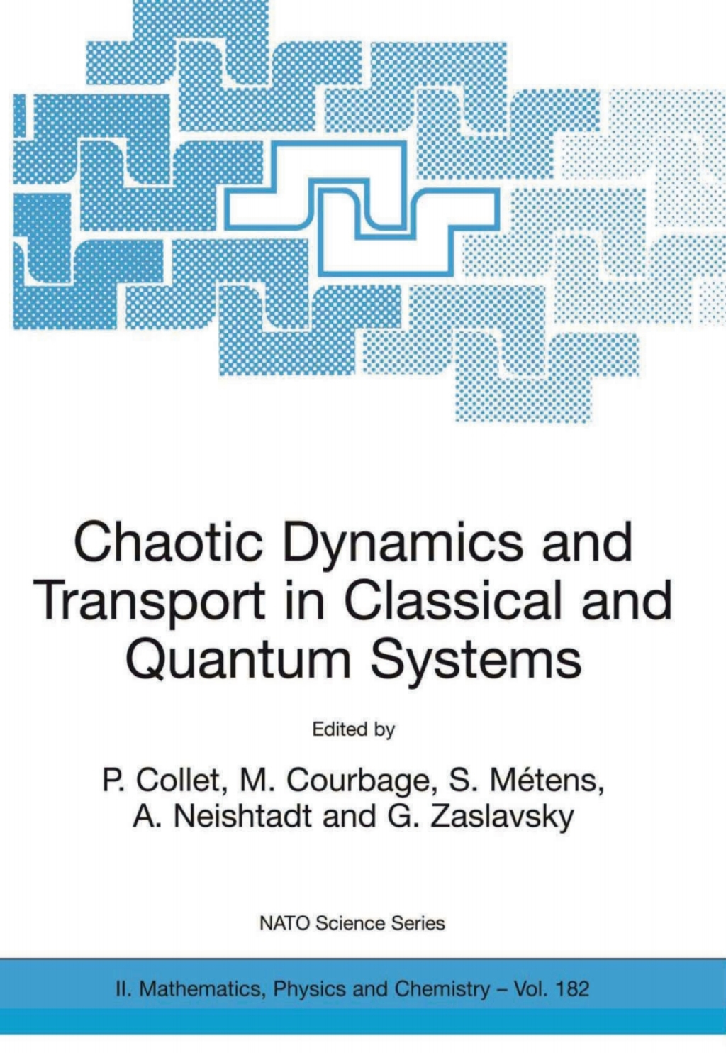 Chaotic Dynamics and Transport in Classical and Quantum Systems Proceedings of the NATO Advanced Study Institute on International Summer School on Chaotic Dynamics and Transport in Classical and Quantum Systems, Cargèse, Corsica, 18 - 30 August 2003. 1st Edition