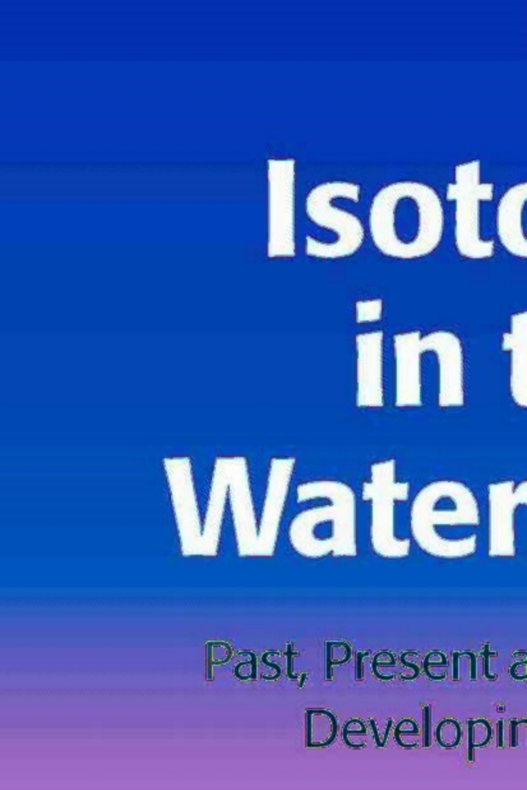 Isotopes in the Water Cycle Past, Present and Future of a Developing Science 1st Edition