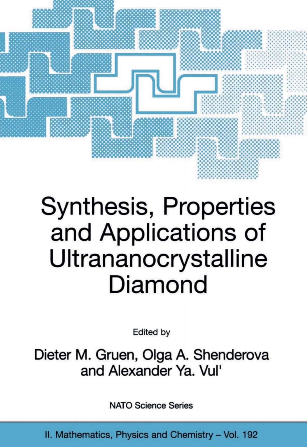 Synthesis, Properties and Applications of Ultrananocrystalline Diamond Proceedings of the NATO ARW on Synthesis, Properties and Applications of Ultrananocrystalline Diamond, St. Petersburg, Russia, from 7 to 10 June 2004. 1st Edition