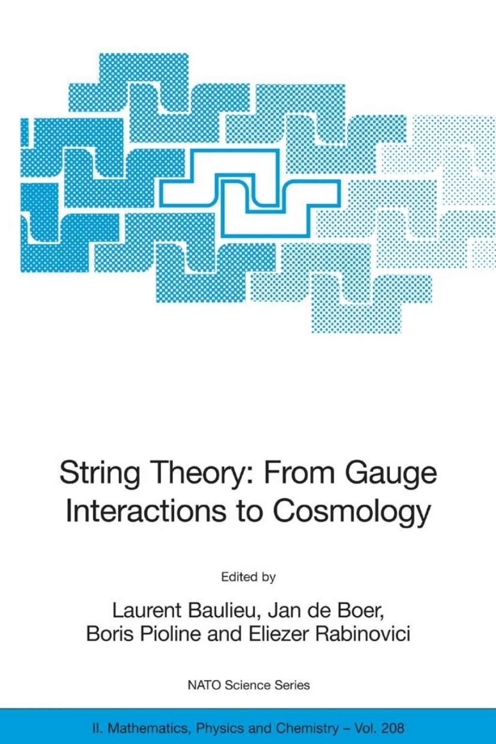 String Theory: From Gauge Interactions to Cosmology Proceedings of the NATO Advanced Study Institute on String Theory: From Gauge Interactions to Cosmology, Cargèse, France, from 7 to 19 June 2004 1st Edition