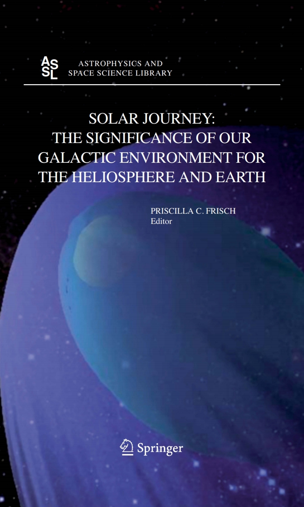 Solar Journey: The Significance of Our Galactic Environment for the Heliosphere and Earth 1st Edition