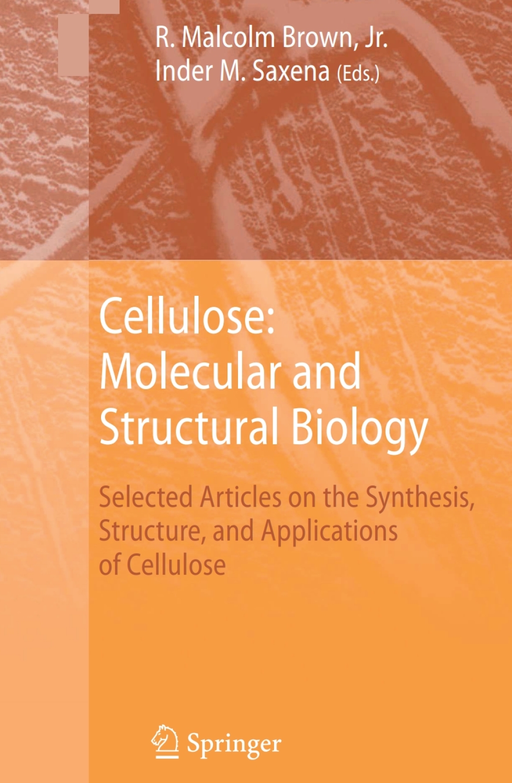 Cellulose: Molecular and Structural Biology Selected Articles on the Synthesis, Structure, and Applications of Cellulose 1st Edition